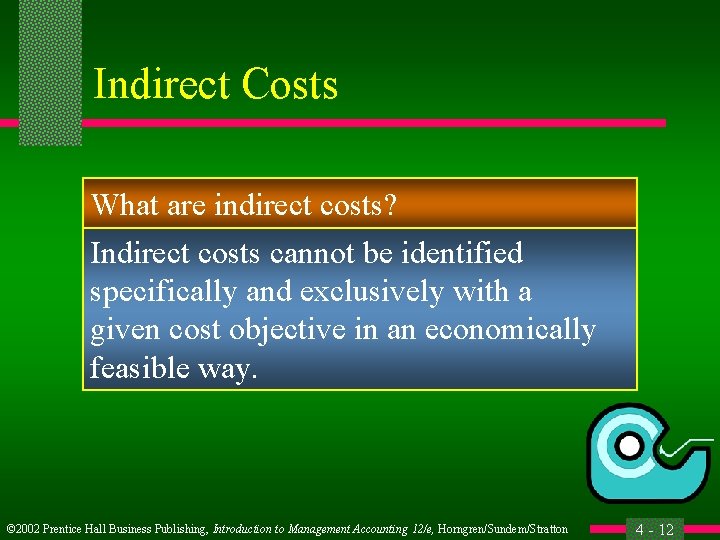 Indirect Costs What are indirect costs? Indirect costs cannot be identified specifically and exclusively