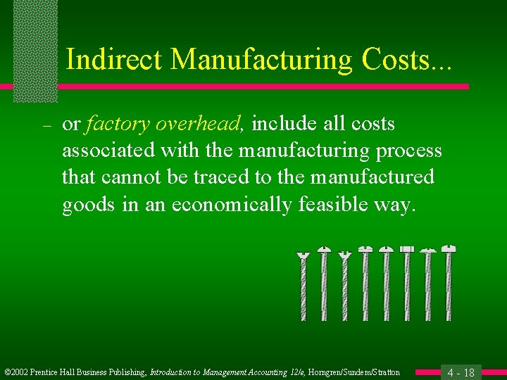 Indirect Manufacturing Costs. . . – or factory overhead, include all costs associated with