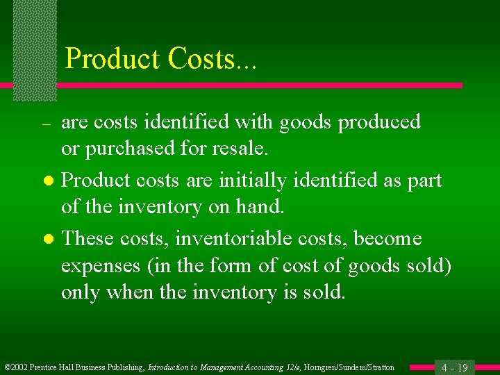 Product Costs. . . are costs identified with goods produced or purchased for resale.