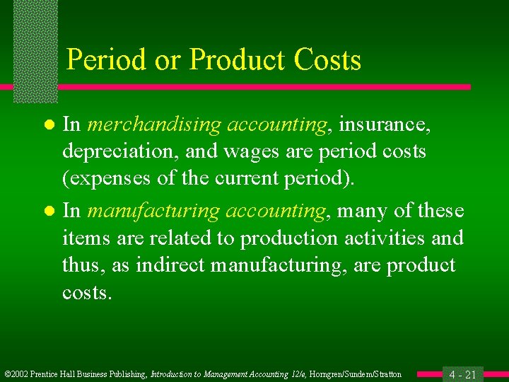 Period or Product Costs In merchandising accounting, insurance, depreciation, and wages are period costs