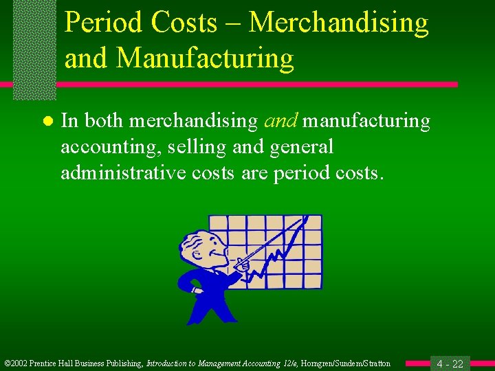 Period Costs – Merchandising and Manufacturing l In both merchandising and manufacturing accounting, selling