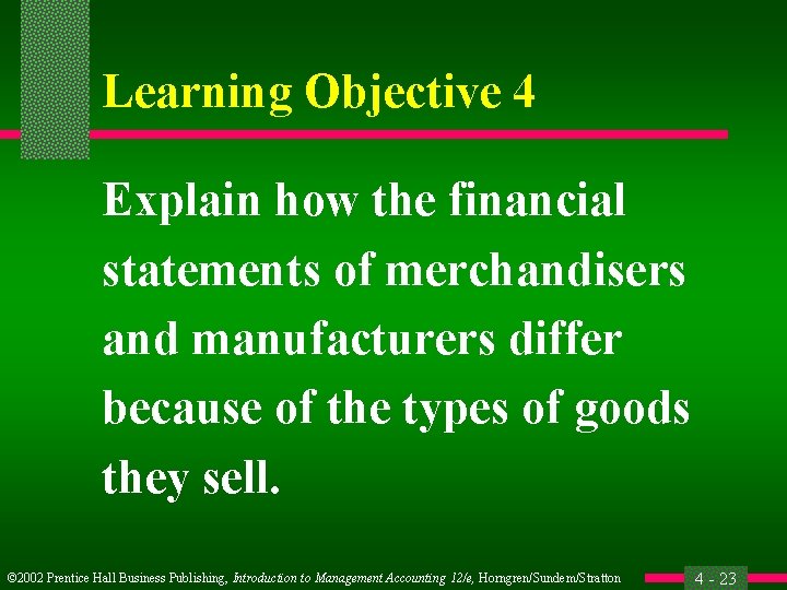 Learning Objective 4 Explain how the financial statements of merchandisers and manufacturers differ because