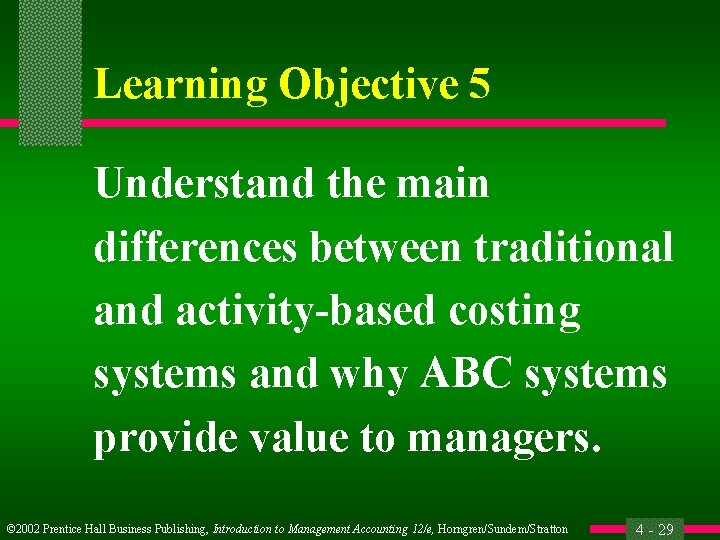 Learning Objective 5 Understand the main differences between traditional and activity-based costing systems and