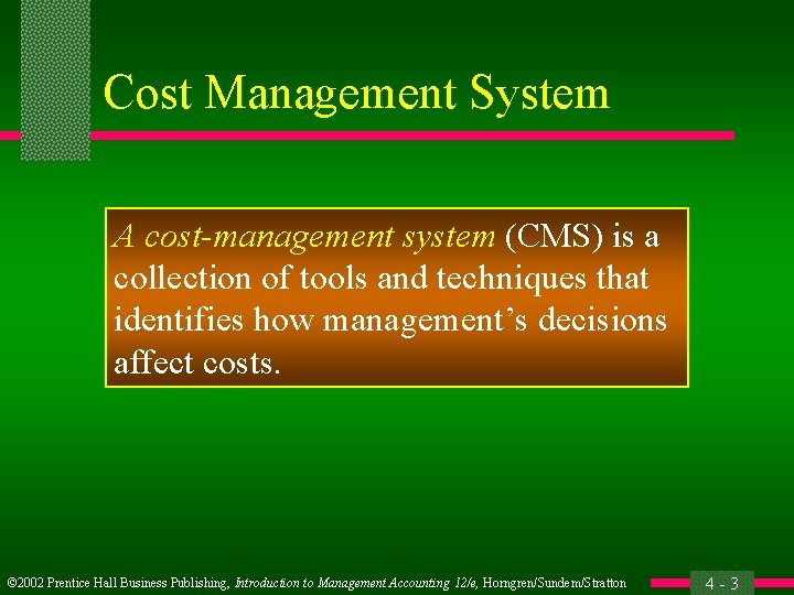 Cost Management System A cost-management system (CMS) is a collection of tools and techniques