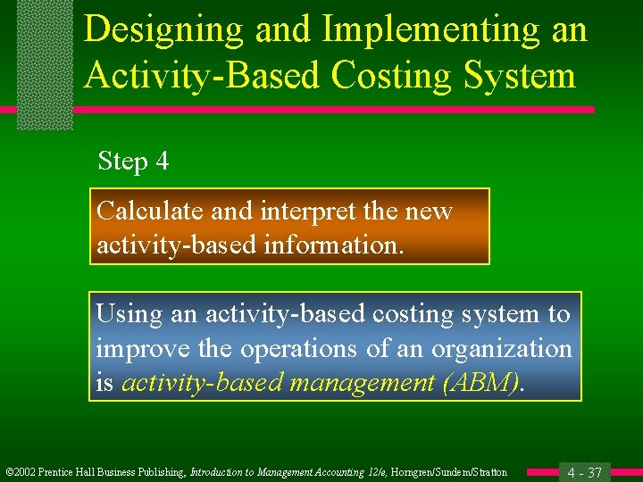 Designing and Implementing an Activity-Based Costing System Step 4 Calculate and interpret the new
