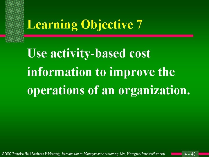 Learning Objective 7 Use activity-based cost information to improve the operations of an organization.