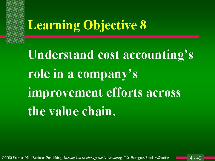 Learning Objective 8 Understand cost accounting’s role in a company’s improvement efforts across the