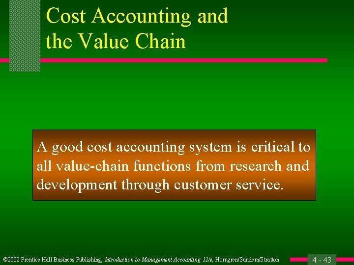 Cost Accounting and the Value Chain A good cost accounting system is critical to