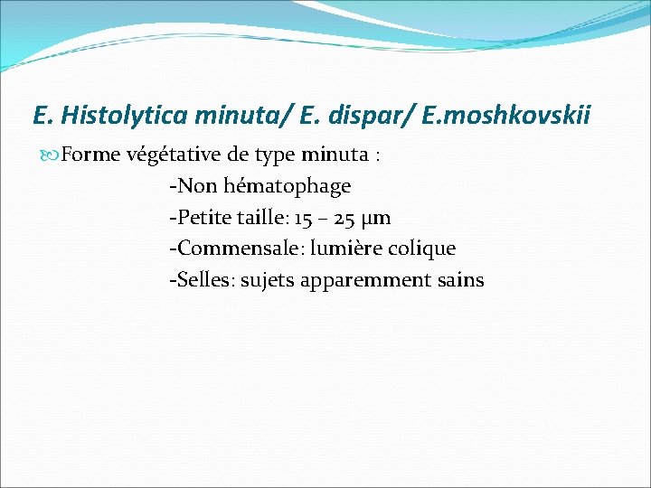 E. Histolytica minuta/ E. dispar/ E. moshkovskii Forme végétative de type minuta : -Non