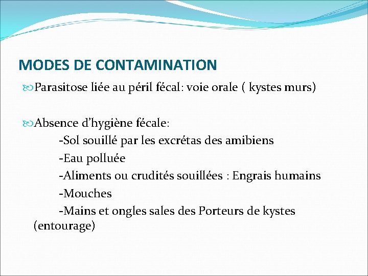 MODES DE CONTAMINATION Parasitose liée au péril fécal: voie orale ( kystes murs) Absence