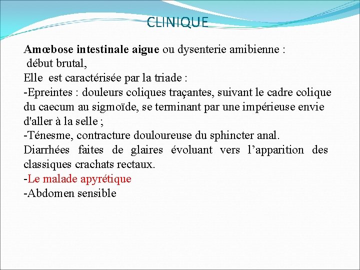 CLINIQUE Amœbose intestinale aigue ou dysenterie amibienne : début brutal, Elle est caractérisée par