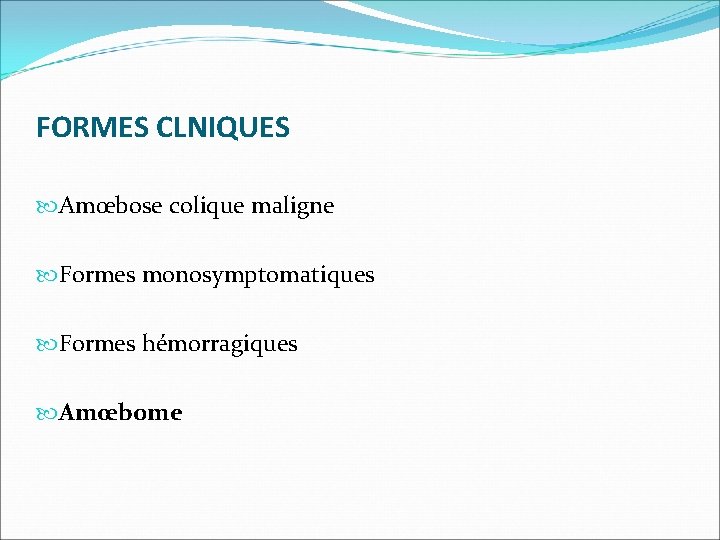 FORMES CLNIQUES Amœbose colique maligne Formes monosymptomatiques Formes hémorragiques Amœbome 