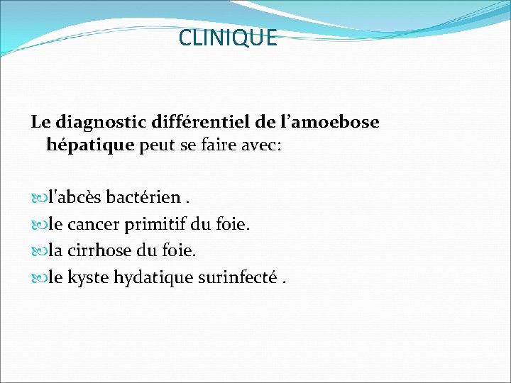 CLINIQUE Le diagnostic différentiel de l’amoebose hépatique peut se faire avec: l'abcès bactérien. le