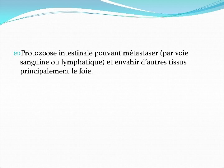  Protozoose intestinale pouvant métastaser (par voie sanguine ou lymphatique) et envahir d’autres tissus