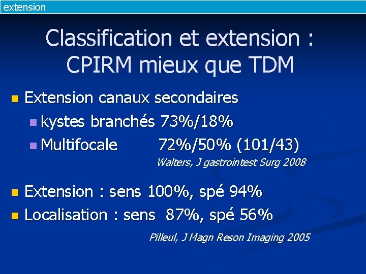 extension Classification et extension : CPIRM mieux que TDM n Extension canaux secondaires n