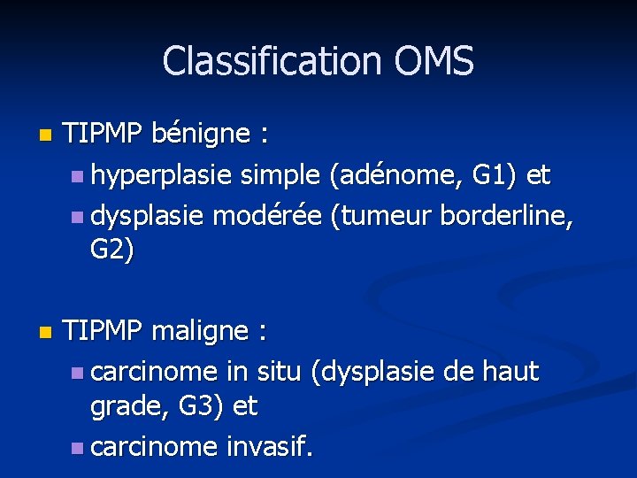 Classification OMS n TIPMP bénigne : n hyperplasie simple (adénome, G 1) et n