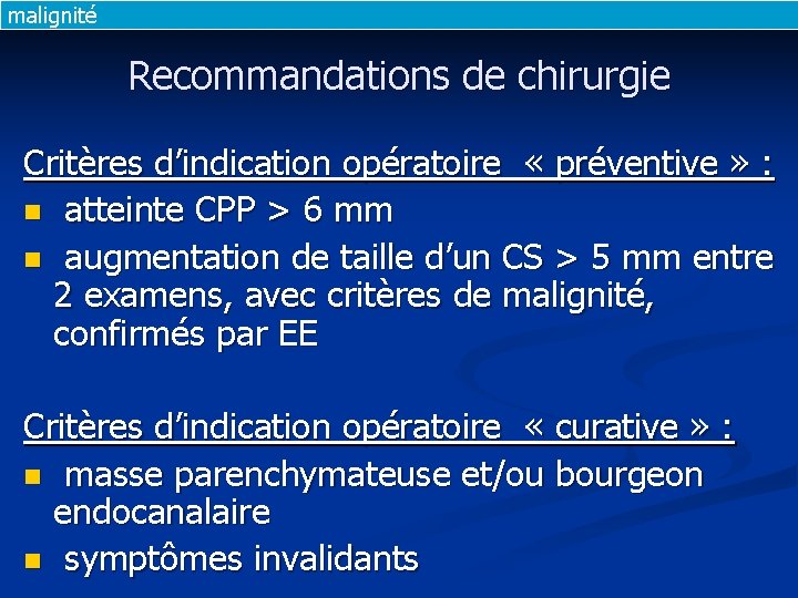malignité Recommandations de chirurgie Critères d’indication opératoire « préventive » : n atteinte CPP malignité Recommandations de chirurgie Critères d’indication opératoire « préventive » : n atteinte CPP