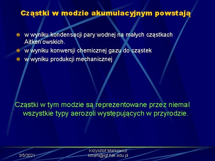 Cząstki w modzie akumulacyjnym powstają w wyniku kondensacji pary wodnej na małych cząstkach Aitken’owskich.