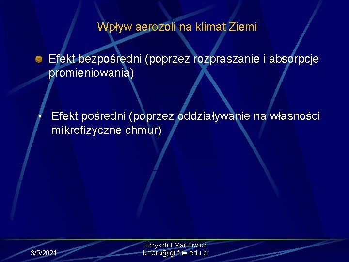 Wpływ aerozoli na klimat Ziemi Efekt bezpośredni (poprzez rozpraszanie i absorpcje promieniowania) • Efekt