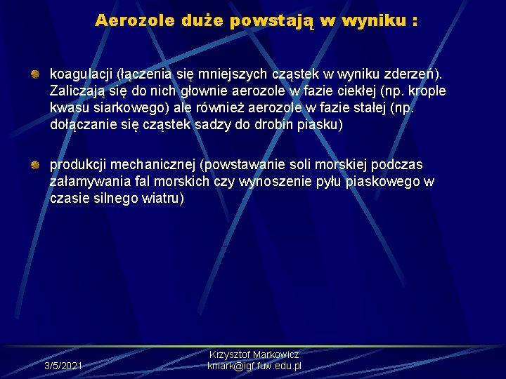 Aerozole duże powstają w wyniku : koagulacji (łączenia się mniejszych cząstek w wyniku zderzeń).