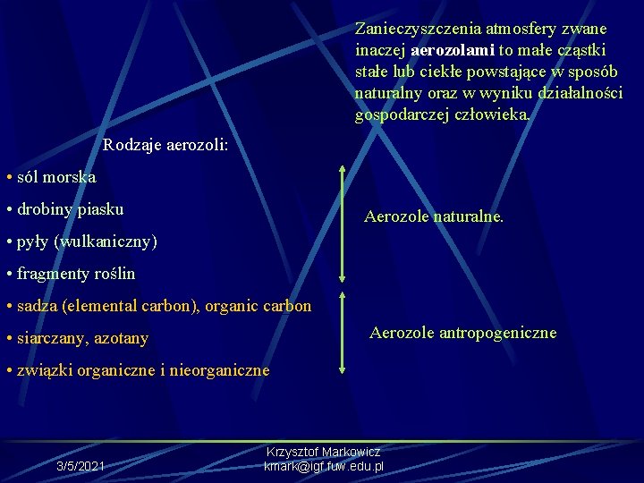 Zanieczyszczenia atmosfery zwane inaczej aerozolami to małe cząstki stałe lub ciekłe powstające w sposób