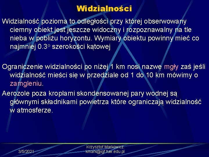 Widzialności Widzialność pozioma to odległości przy której obserwowany ciemny obiekt jeszcze widoczny i rozpoznawalny