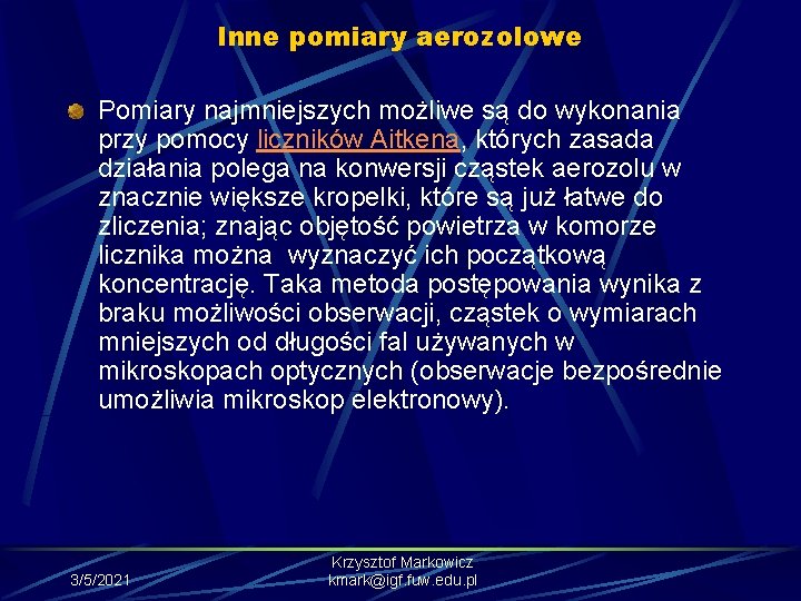 Inne pomiary aerozolowe Pomiary najmniejszych możliwe są do wykonania przy pomocy liczników Aitkena, których