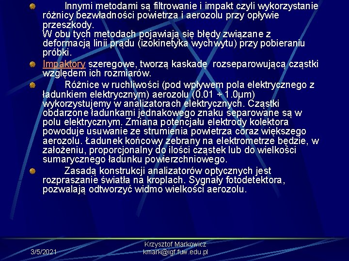  Innymi metodami są filtrowanie i impakt czyli wykorzystanie różnicy bezwładności powietrza i aerozolu