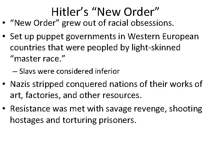 Hitler’s “New Order” • “New Order” grew out of racial obsessions. • Set up