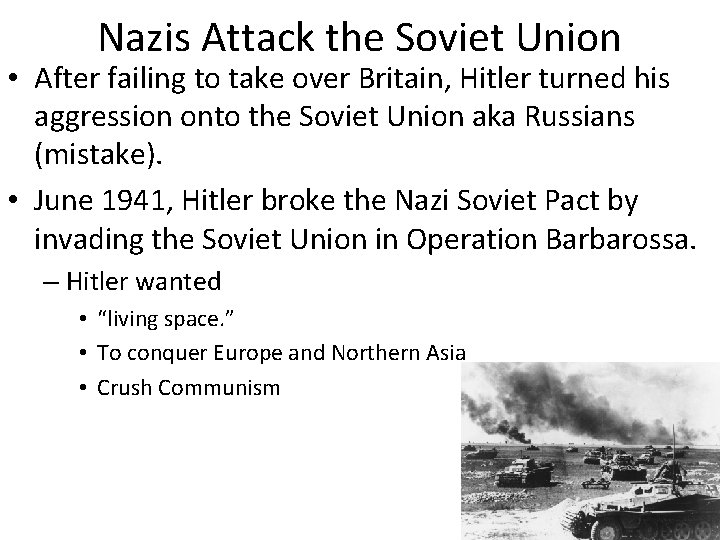 Nazis Attack the Soviet Union • After failing to take over Britain, Hitler turned