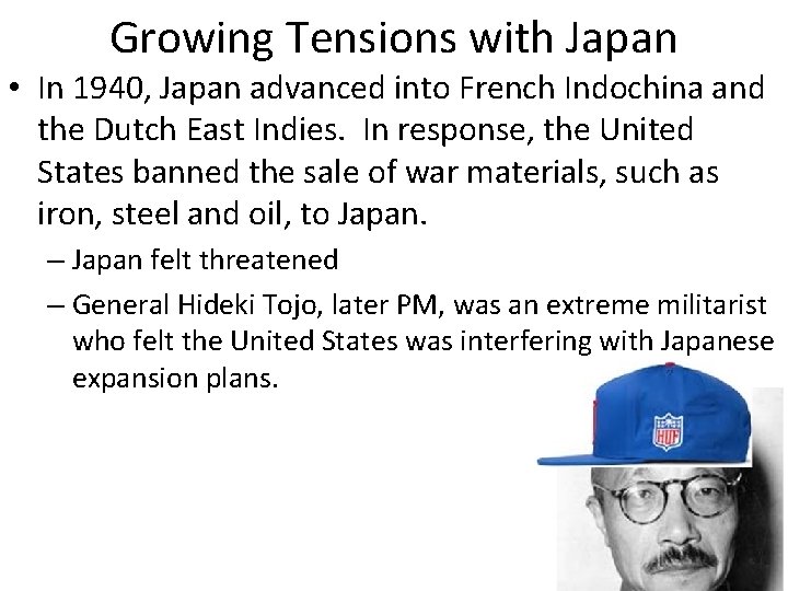 Growing Tensions with Japan • In 1940, Japan advanced into French Indochina and the