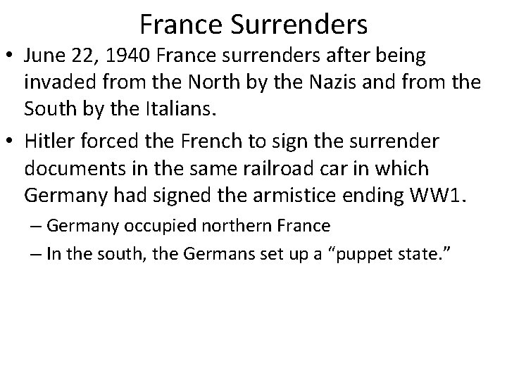 France Surrenders • June 22, 1940 France surrenders after being invaded from the North