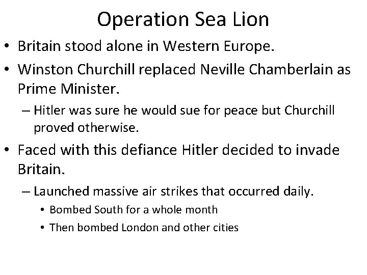 Operation Sea Lion • Britain stood alone in Western Europe. • Winston Churchill replaced