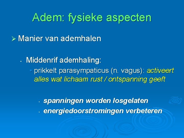 Adem: fysieke aspecten Ø Manier van ademhalen • Middenrif ademhaling: • prikkelt parasympaticus (n.
