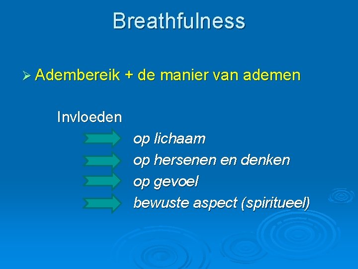 Breathfulness Ø Adembereik + de manier van ademen Invloeden op lichaam op hersenen en