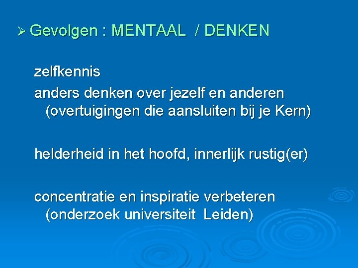 Ø Gevolgen : MENTAAL / DENKEN zelfkennis anders denken over jezelf en anderen (overtuigingen