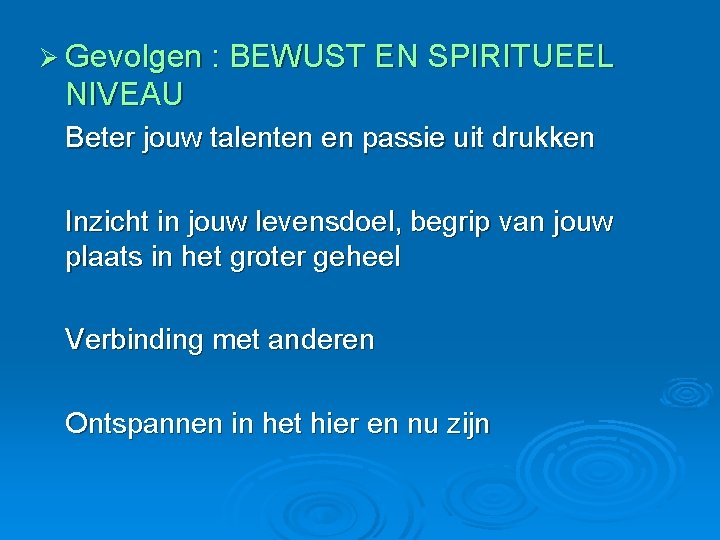 Ø Gevolgen : BEWUST EN SPIRITUEEL NIVEAU Beter jouw talenten en passie uit drukken