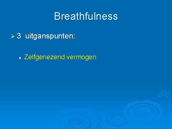 Breathfulness Ø 3 l uitganspunten: Zelfgenezend vermogen 