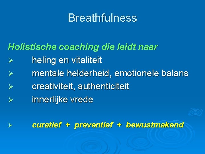 Breathfulness Holistische coaching die leidt naar Ø heling en vitaliteit Ø mentale helderheid, emotionele