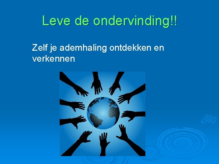 Leve de ondervinding!! Zelf je ademhaling ontdekken en verkennen 