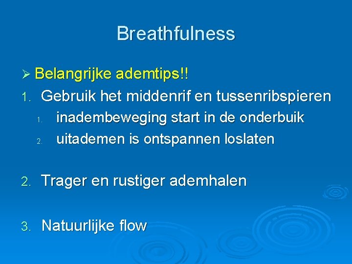 Breathfulness Ø Belangrijke ademtips!! 1. Gebruik het middenrif en tussenribspieren 1. 2. inadembeweging start