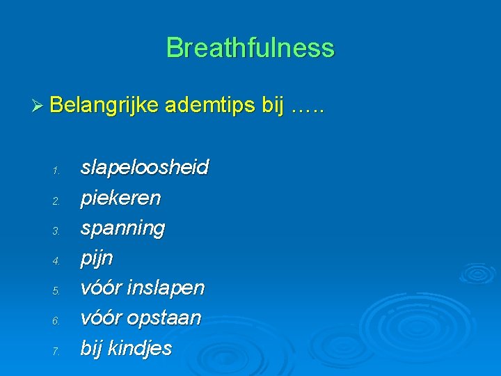 Breathfulness Ø Belangrijke ademtips bij …. . 1. 2. 3. 4. 5. 6. 7.