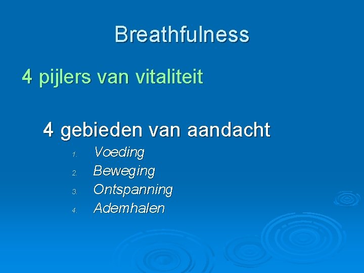 Breathfulness 4 pijlers van vitaliteit 4 gebieden van aandacht 1. 2. 3. 4. Voeding