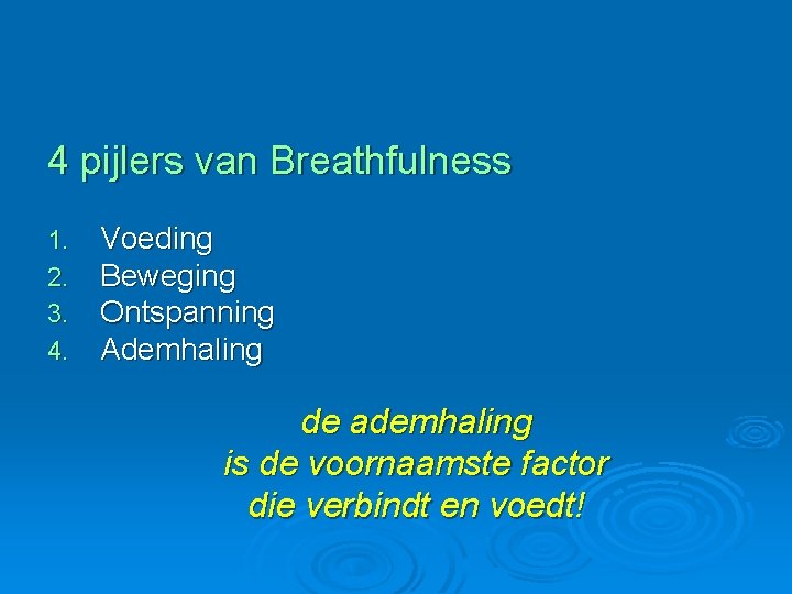 4 pijlers van Breathfulness 1. 2. 3. 4. Voeding Beweging Ontspanning Ademhaling de ademhaling