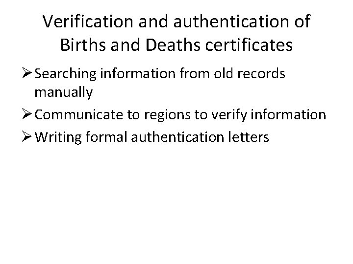 Verification and authentication of Births and Deaths certificates Ø Searching information from old records