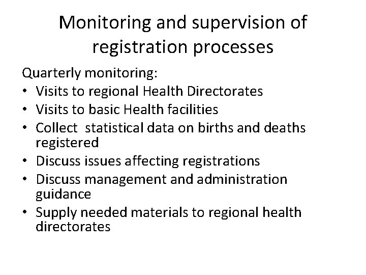 Monitoring and supervision of registration processes Quarterly monitoring: • Visits to regional Health Directorates
