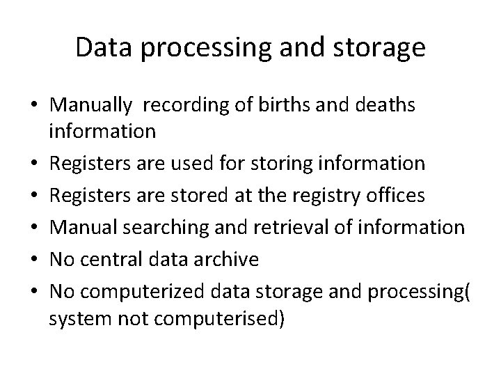 Data processing and storage • Manually recording of births and deaths information • Registers