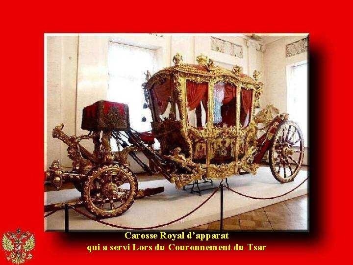 Carosse Royal d’apparat qui a servi Lors du Couronnement du Tsar 