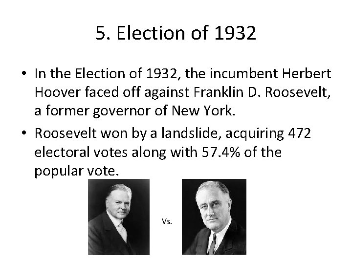 5. Election of 1932 • In the Election of 1932, the incumbent Herbert Hoover