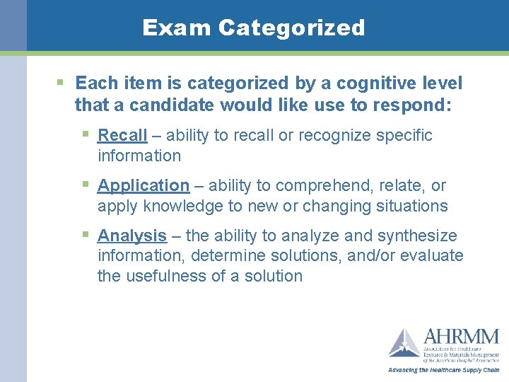 Exam Categorized § Each item is categorized by a cognitive level that a candidate